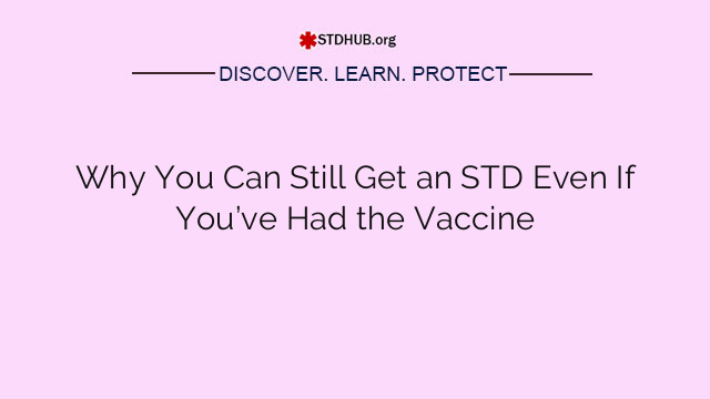 Why You Can Still Get an STD Even If You’ve Had the Vaccine