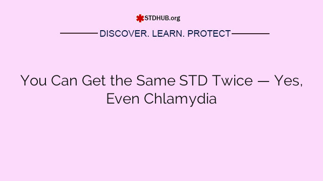 You Can Get the Same STD Twice — Yes, Even Chlamydia
