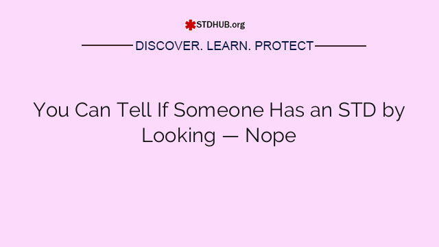 You Can Tell If Someone Has an STD by Looking — Nope