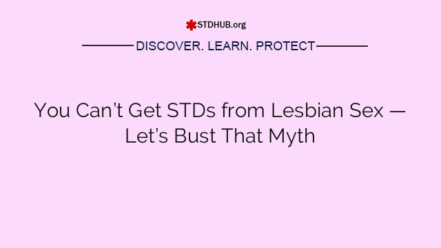 You Can’t Get STDs from Lesbian Sex — Let’s Bust That Myth