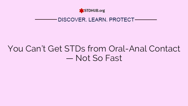 You Can’t Get STDs from Oral-Anal Contact — Not So Fast