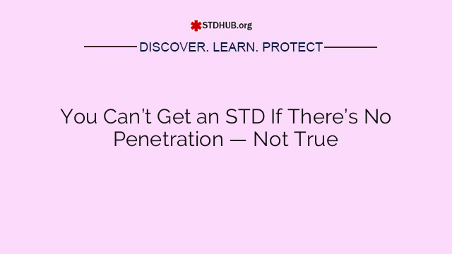 You Can’t Get an STD If There’s No Penetration — Not True