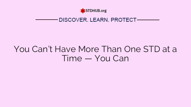 You Can’t Have More Than One STD at a Time — You Can
