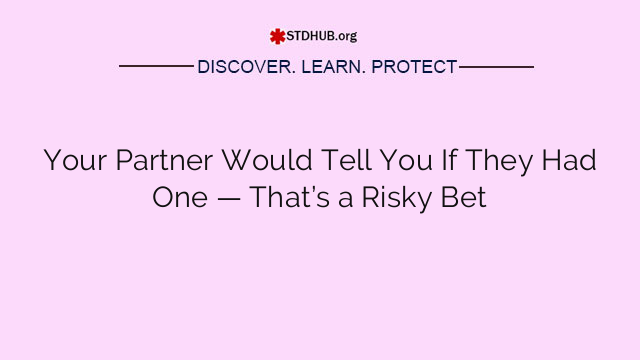 Your Partner Would Tell You If They Had One — That’s a Risky Bet