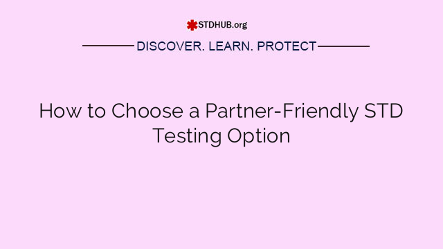How to Choose a Partner-Friendly STD Testing Option