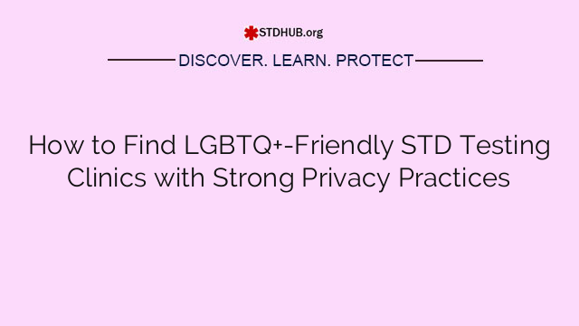 How to Find LGBTQ+-Friendly STD Testing Clinics with Strong Privacy Practices