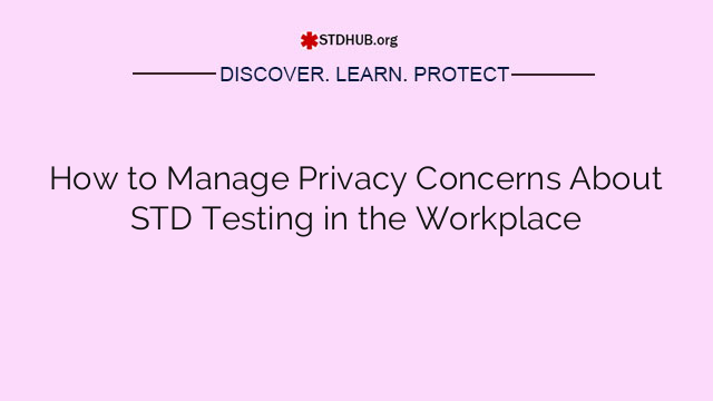 How to Manage Privacy Concerns About STD Testing in the Workplace