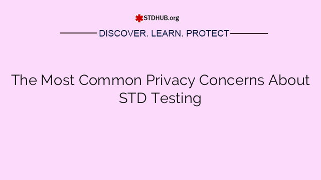 The Most Common Privacy Concerns About STD Testing